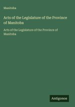 Acts of the Legislature of the Province of Manitoba