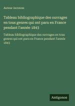 Tableau bibliographique des ouvrages en tous genres qui ont paru en France pendant l'année 1843