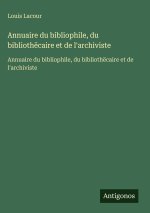 Annuaire du bibliophile, du bibliothëcaire et de l'archiviste