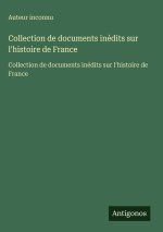 Collection de documents inédits sur l'histoire de France