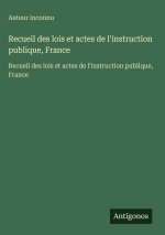 Recueil des lois et actes de l'instruction publique, France