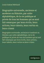 Biographie universelle, ancienne et moderne ou Histoire, par ordre alphabétique, de la vie publique et privée de tous les hommes qui se sont fait rema