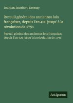 Receuil général des anciennes lois françaises, depuis l'an 420 jusqu' à la révolution de 1791