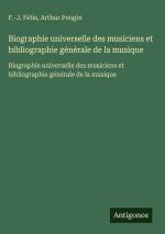 Biographie universelle des musiciens et bibliographie générale de la musique
