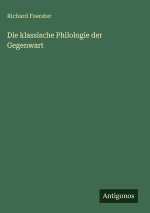 Die klassische Philologie der Gegenwart