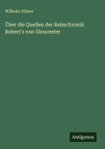 Über die Quellen der Reimchronik Robert's von Gloucester