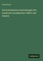 Die Kolonisations-Bestrebungen der modernen europäischen Völker und Staaten