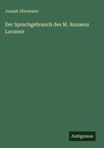 Der Sprachgebrauch des M. Annaeus Lucanus