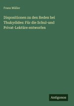 Dispositionen zu den Reden bei Thukydides: Für die Schul-und Privat-Lektüre entworfen