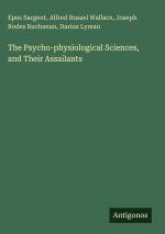The Psycho-physiological Sciences, and Their Assailants