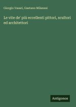 Le vite de' più eccellenti pittori, scultori ed architettori