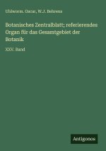 Botanisches Zentralblatt; referierendes Organ für das Gesamtgebiet der Botanik