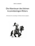 Die Abenteuer des kleinen krummbeinigen Ritters