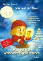 Felix und der Mond - Mia und das Weihnachtsglühwürmchen - Ein liebesvolles Kinderbuch über Schüchternheit und Hoffnung - Mit einem Sonderteil über Gef