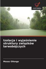 Izolacja i wyja¿nienie struktury zwi¿zków larwobójczych