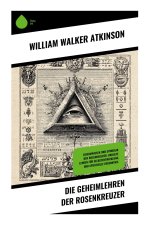 Die Geheimlehren der Rosenkreuzer