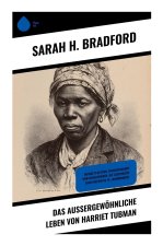 Das außergewöhnliche Leben von Harriet Tubman