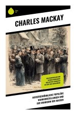 Außergewöhnliche populäre Wahnvorstellungen und der Wahnsinn der Massen