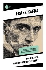 Franz Kafka: Autobiographische Werke