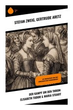 Der Kampf um den Thron: Elisabeth Tudor & Maria Stuart