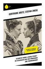 Elisabeth Tudor & Maria Stuart - Die Geschichte der zwei Königinnen und Thronerbinnen