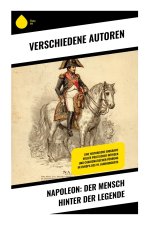 NAPOLEON: Der Mensch hinter der Legende