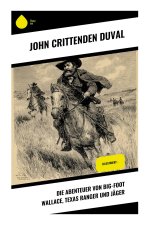 Die Abenteuer von Big-Foot Wallace, Texas Ranger und Jäger