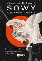 Sowy z Dalekiego Wschodu. Poszukiwania i próby ratowania największej sowy świata