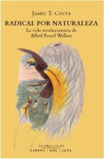 Radical por naturaleza: La vida revolucionaria de Alfred Russel Wallace