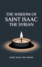 The Wisdom of Saint Isaac the Syrian