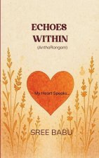 ECHOES WITHIN (AnthaRangam)  My Heart Speaks..