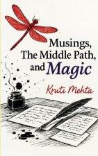 Musings, The Middle Path & Magic  Poems that trace the journey from panic...to poise, to premonitions & quiet power in your 40s