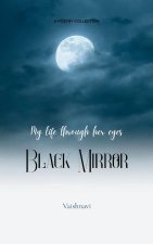 Black Mirror  My life through her eyes