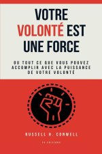 Votre volonté est une force. Ou tout ce que vous pouvez accomplir avec la puissance de votre volonté (Traduction inédite)