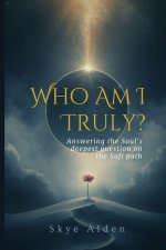 Who Am I, Truly?
