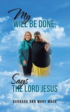 MY WILL BE DONE, SAYS THE LORD JESUS