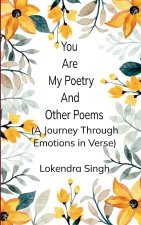 You Are My Poetry and Other Poems  A Journey Through Emotions in Verse