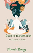 Open to Interpretation  A Collection of Poems