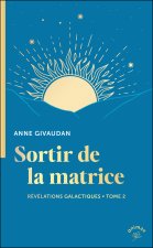 Révélations galactiques, tome 2 - Sortir de la matrice
