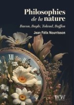 Philosophies de la nature: Bacon, Boyle, Toland, Buffon