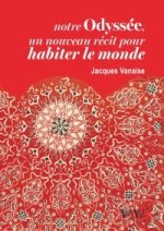 Notre odyssée Un nouveau récit pour habiter le monde