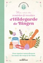 Mon cahier de remèdes & recettes d'Hildegarde de Bingen