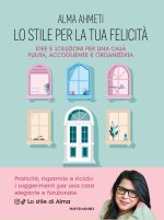stile per la tua felicità. Idee e soluzioni per una casa pulita, accogliente e organizzata