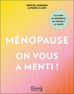 Ménopause : on vous a menti ! Le guide de référence qui rétablit la vérité