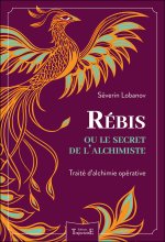 Rébis ou le secret de l'alchimiste - Traité d'alchimie opérative