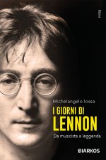 giorni di Lennon. Da musicista a leggenda