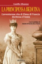 principessa beduina. L'avventurosa vita di Elena di Francia duchessa d'Aosta