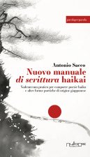 Nuovo manuale di scrittura haikai. Vademecum pratico per comporre poesie haiku e altre forme poetiche di origine giapponese