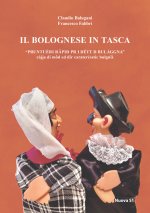 bolognese in tasca. Prontuèri rapid pr i détt d Bulaggna. Prontuario rapido per i detti di Bologna