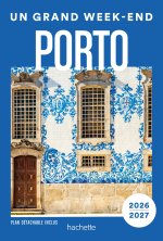 Porto et environs 2026-2027 Guide Un Grand Week-end